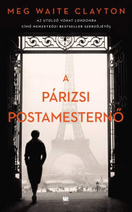 Title: A párizsi postamesterno, Author: Meg Waite Clayton