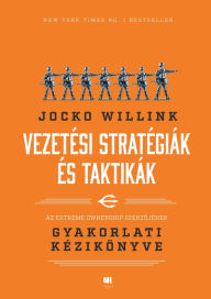 Title: Vezetési stratégiák és taktikák, Author: Jocko Willink