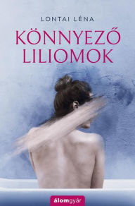 Title: Könnyezo liliomok, Author: Léna Lontai