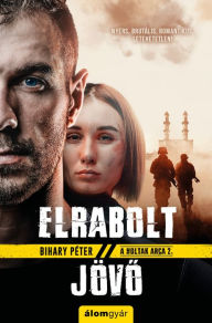 Title: Elrabolt jövo, Author: Péter Bihary