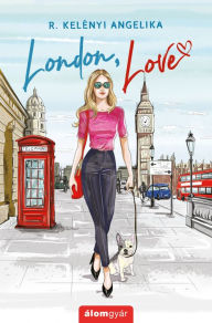 Title: London, love, Author: Angelika R. Kelényi