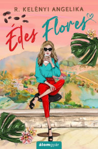 Title: Édes Flores, Author: R. Kelényi Angelika