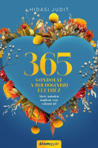 Title: 365 gondolat a boldog(abb) élethez, Author: Judit Hidasi