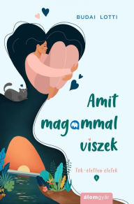 Title: Amit magammal viszek, Author: Budai Lotti