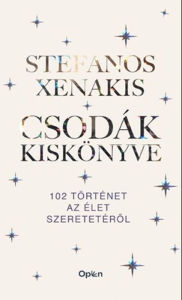 Title: Csodák kiskönyve: 102 történet az élet szeretetérol, Author: Stefanos Xenakis