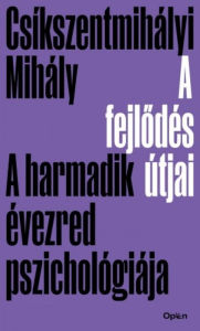 Title: A fejlodés útjai - A harmadik évezred pszichológiája, Author: Mihály Csíkszentmihályi