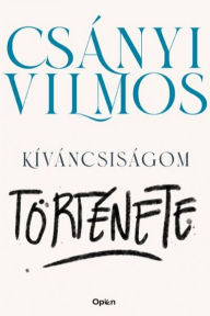 Title: Kíváncsiságom története, Author: Csányi Vilmos