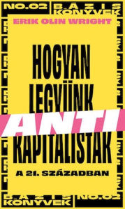 Title: Hogyan legyünk antikapitalisták a 21. században, Author: Wright Erik Olin