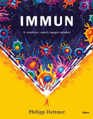 Title: Immun: A rendszer, amely megóv minket, Author: Philipp Dettmer