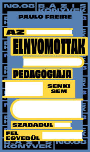 Title: Az elnyomottak pedagógiája, Author: Paolo Freire
