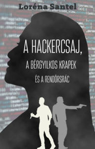 Title: A hackercsaj, a bérgyilkos krapek, és a rendorsrác, Author: Loréna Santel