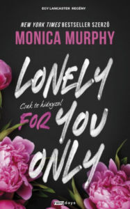 Title: Lonely for you only: Csak te hiányzol, Author: Monica Murphy