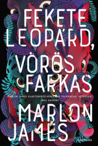 Title: Fekete leopárd, vörös farkas, Author: Marlon James