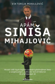 Title: Apám, Sinisa Mihajlovic, Author: Viktorija Mihajlovic