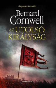 Title: Az utolsó királyság, Author: Bernard Cornwell