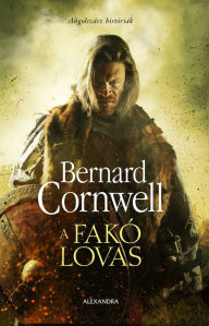 Title: A fakó lovas, Author: Bernard Cornwell