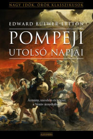 Title: Pompeji utolsó napjai, Author: Edward Bulwer