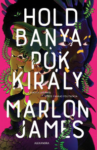 Title: Holdbanya, Pókkirály, Author: Marlon James