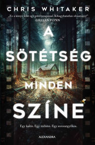 Title: A sötétség minden színe, Author: Chris Whitaker