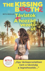 Title: The Kissing Booth 2 - Távlatok, A hozzád vezeto út, Author: Beth Reekles