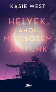 Title: Helyek, ahol még sosem jártunk, Author: Kasie West