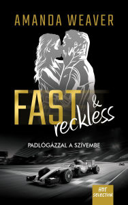 Title: Fast & Reckless: Padlógázzal a szívembe, Author: Amanda Weaver