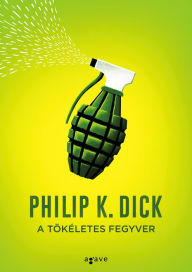 Title: A tökéletes fegyver, Author: Philip K. Dick