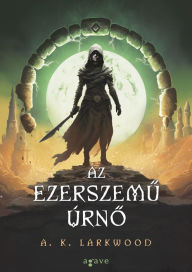 Title: Az ezerszemu úrno, Author: A. K. Larkwood