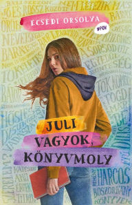 Title: Juli vagyok, könyvmoly, Author: Ecsédi Orsolya