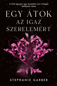 Title: Egy átok az igaz szerelemért, Author: Stephanie Garber