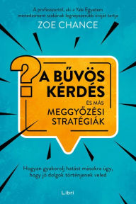 Title: A buvös kérdés és más meggyozési stratégiák, Author: Zoe Chance