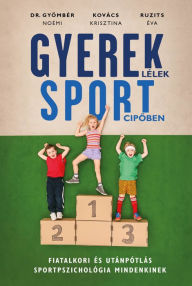 Title: Gyereklélek sportcipoben, Author: Dr. Gyömbér Noémi