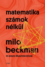 Title: Matematika számok nélkül, Author: Milo Beckman