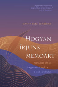 Title: Hogyan írjunk memoárt, Author: Cathy Rentzenbrink