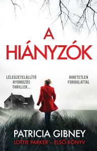 Title: A hiányzók - Lottie Parker 1., Author: Patricia Gibney