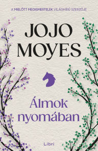 Title: Álmok nyomában, Author: Jojo Moyes