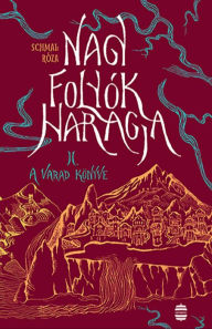 Title: Nagy folyók haragja II. - A Varad könyve, Author: Schmal Róza