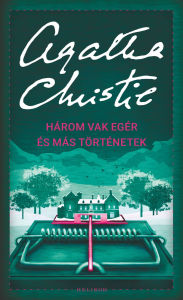 Title: Három vak egér és más történetek, Author: Agatha Christie