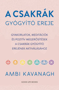 Title: A csakrák gyógyító ereje, Author: Ambi Kavanagh