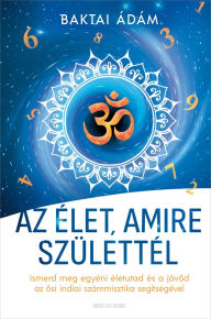 Title: Az élet, amire születtél, Author: Baktai Ádám