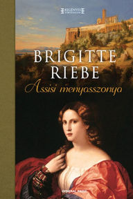 Title: Assisi menyasszonya, Author: Riebe Brigitte