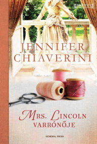 Title: Mrs. Lincoln varrónoje, Author: Jennifer Chiaverini