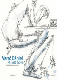 Title: Mi lett hova?, Author: Varró Dániel