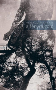 Title: A fényrajzoló, Author: Varga Zoltán Tamás