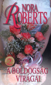 Title: A boldogság virágai, Author: Nora Roberts