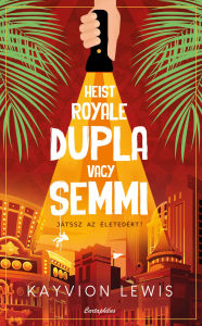 Title: Heist Royale - Dupla vagy semmi, Author: Kayvion Lewis