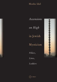 Title: Ascensions on High in Jewish Mysticism: Pillars, Lines, Ladders, Author: Moshe Idel