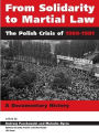 From Solidarity to Martial Law: The Polish Crisis of 1980-1981: A Documentarty History