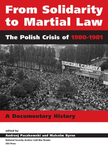 From Solidarity to Martial Law: The Polish Crisis of 1980-1981: A Documentarty History