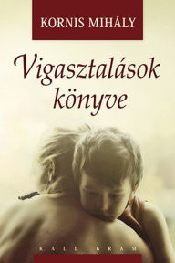 Title: Vigasztalások könyve, Author: Kornis Mihály
